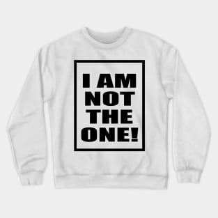 im not the one Crewneck Sweatshirt